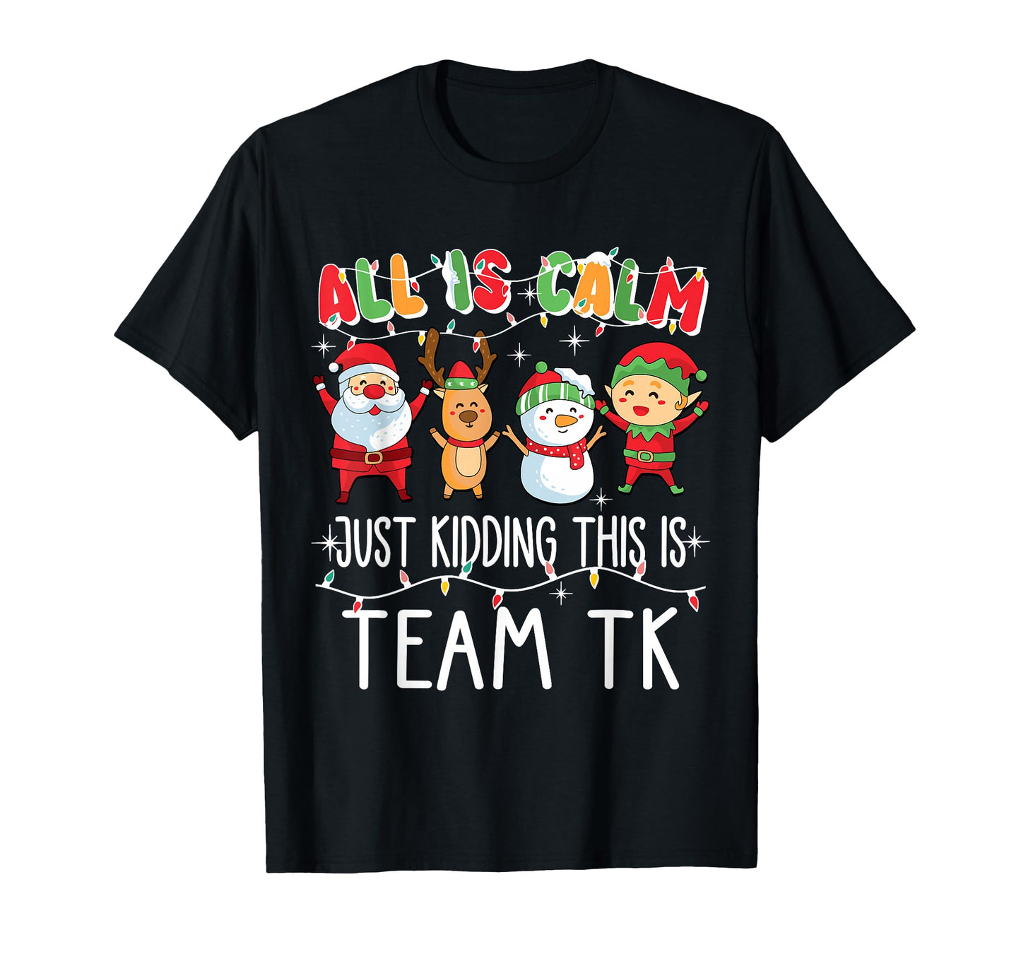 All is Calm Just Kidding This is Team TK Xmas Squad T-Shirt