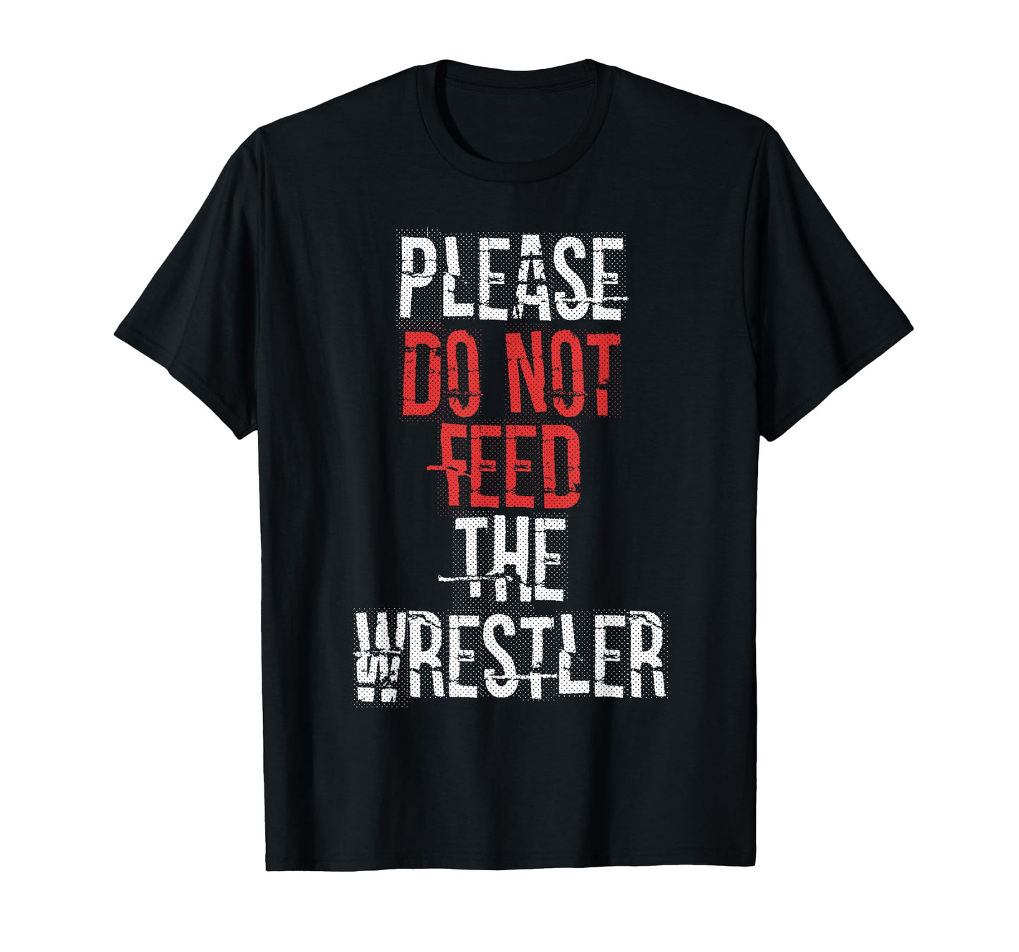 Please do not Feed The Wrestler - Wrestling T-Shirt