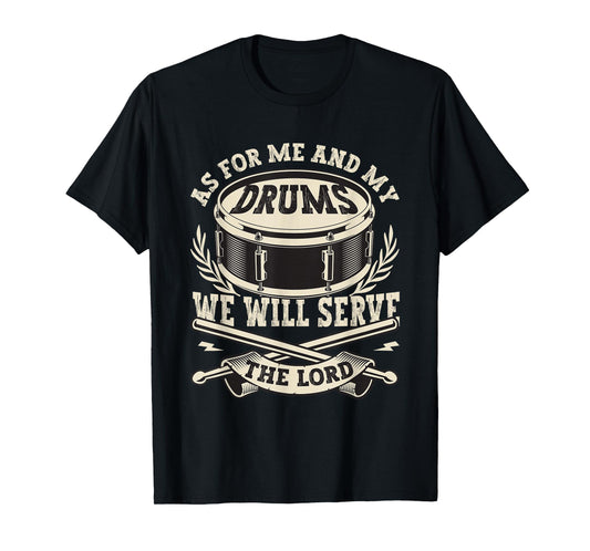 Me And My Drums We Will Serve The Lord Christian Drummer T-Shirt