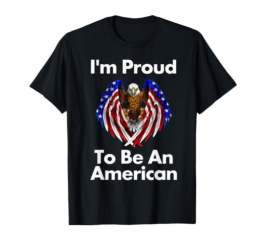 4th of July Proud to Be an American T Shirt T-Shirt