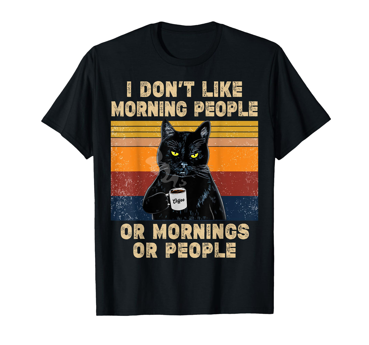 I Don't Like Morning People or Mornings or People Coffee Cat Men Women T-Shirt