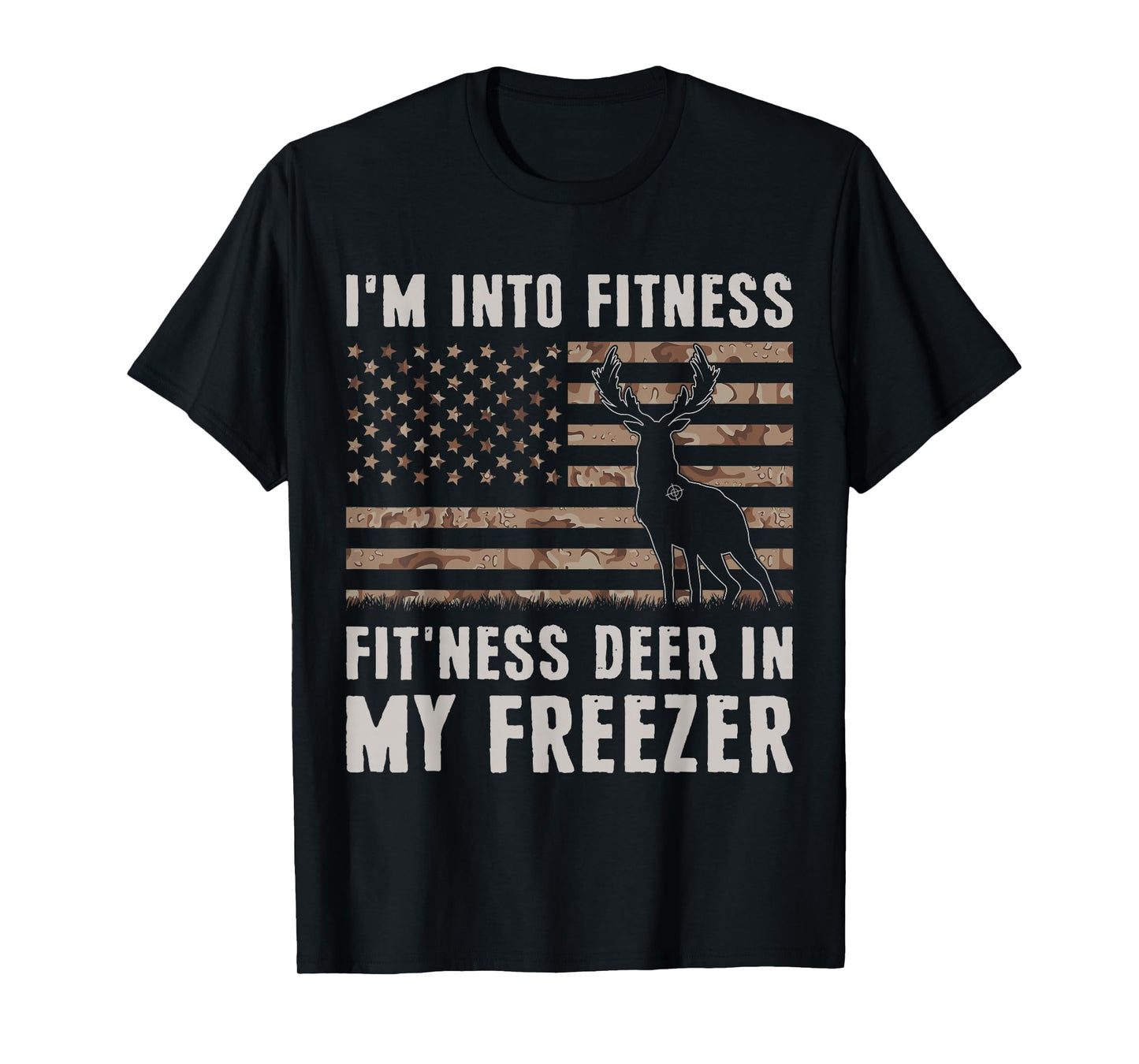 Deer Hunting I'm Into Fitness Fit'ness Deer In My Freezer T-Shirt