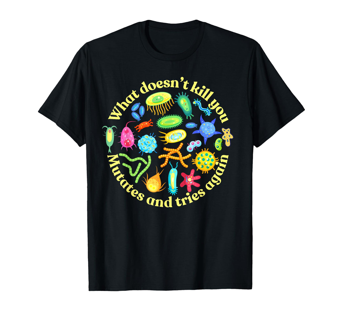 Bacteria mutates and Tries Again, Funny Science Microbiology T-Shirt