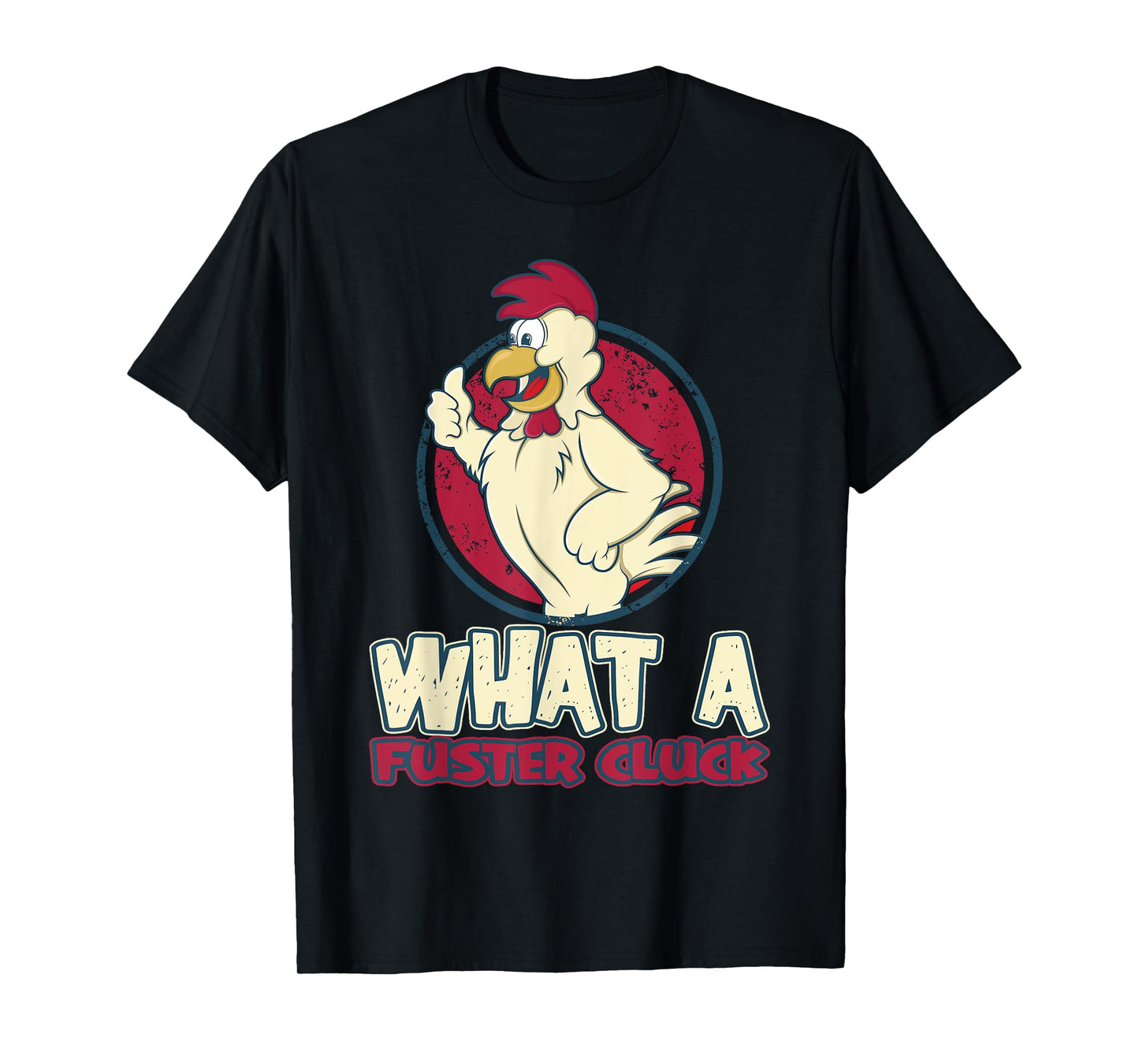 Chicken Farmer What a Fuster Cluck T-Shirt