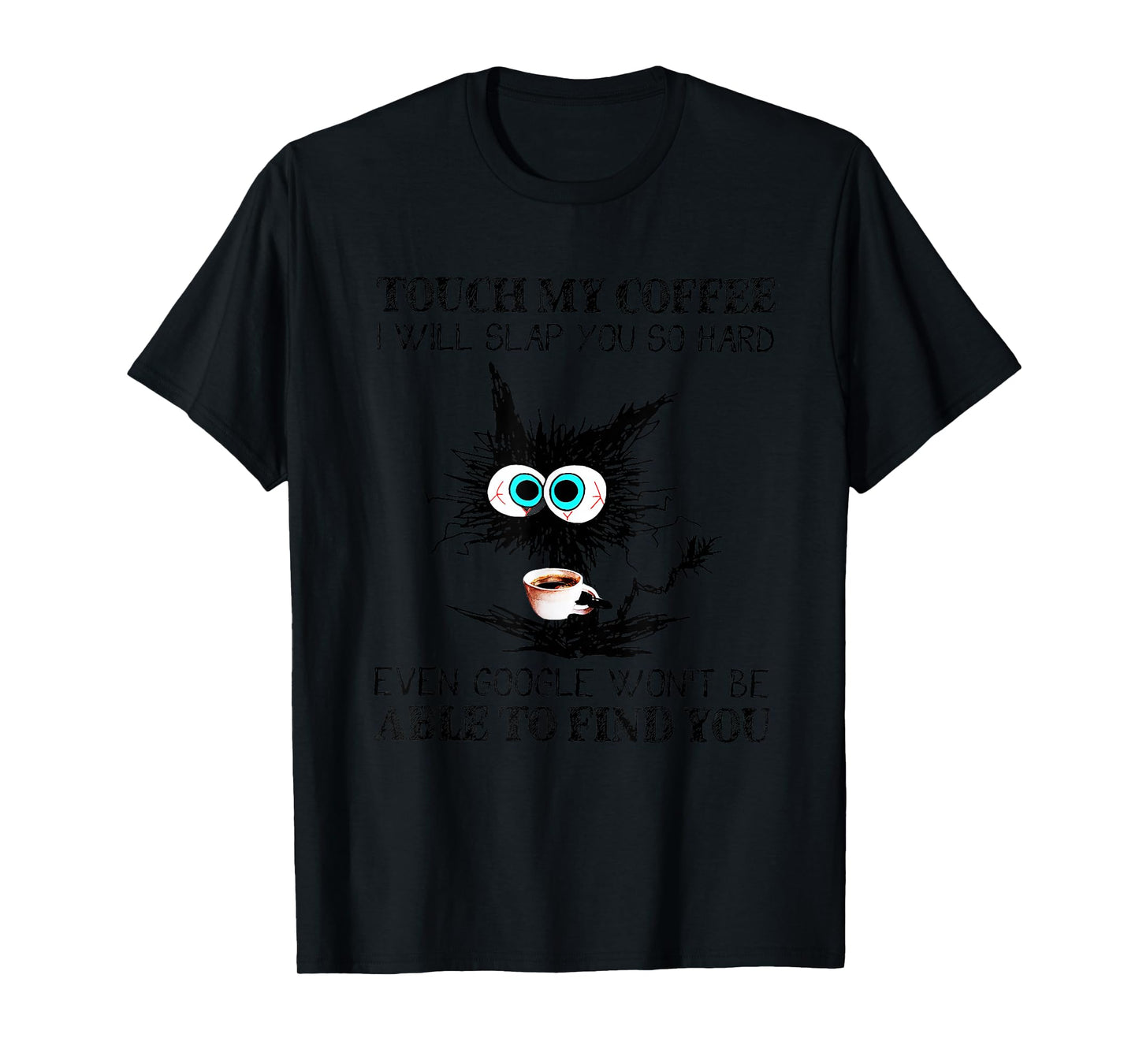 Touch My Coffee I Will Slap You So Hard Funny Cat Coffee T-Shirt