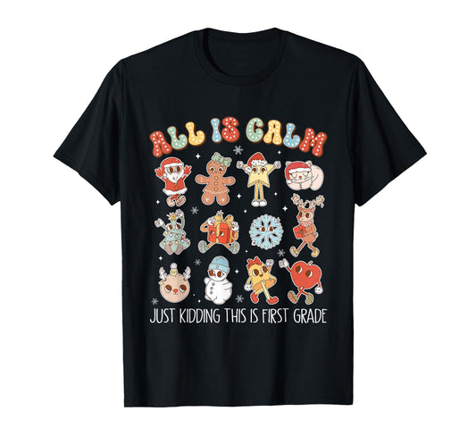 All is Calm Just Kidding This is First Grade Christmas T-Shirt