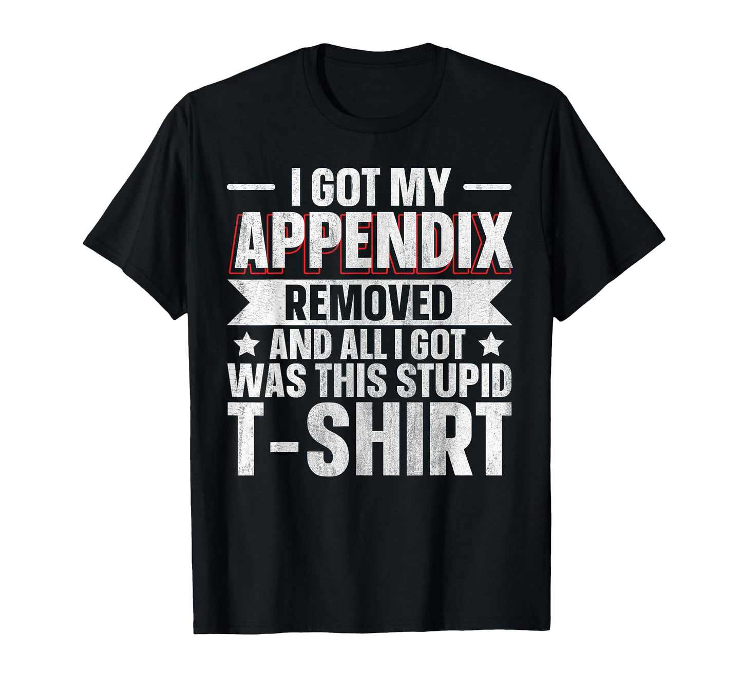 Appendix Removed And All I Got Was This Stupid T-Shirt