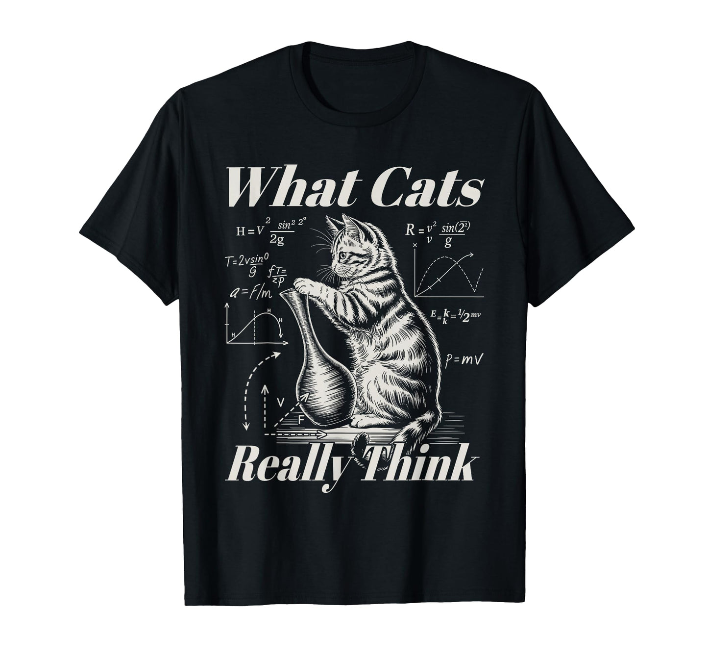 Funny Physics Cat Science Humor What Cats Really Think T-Shirt