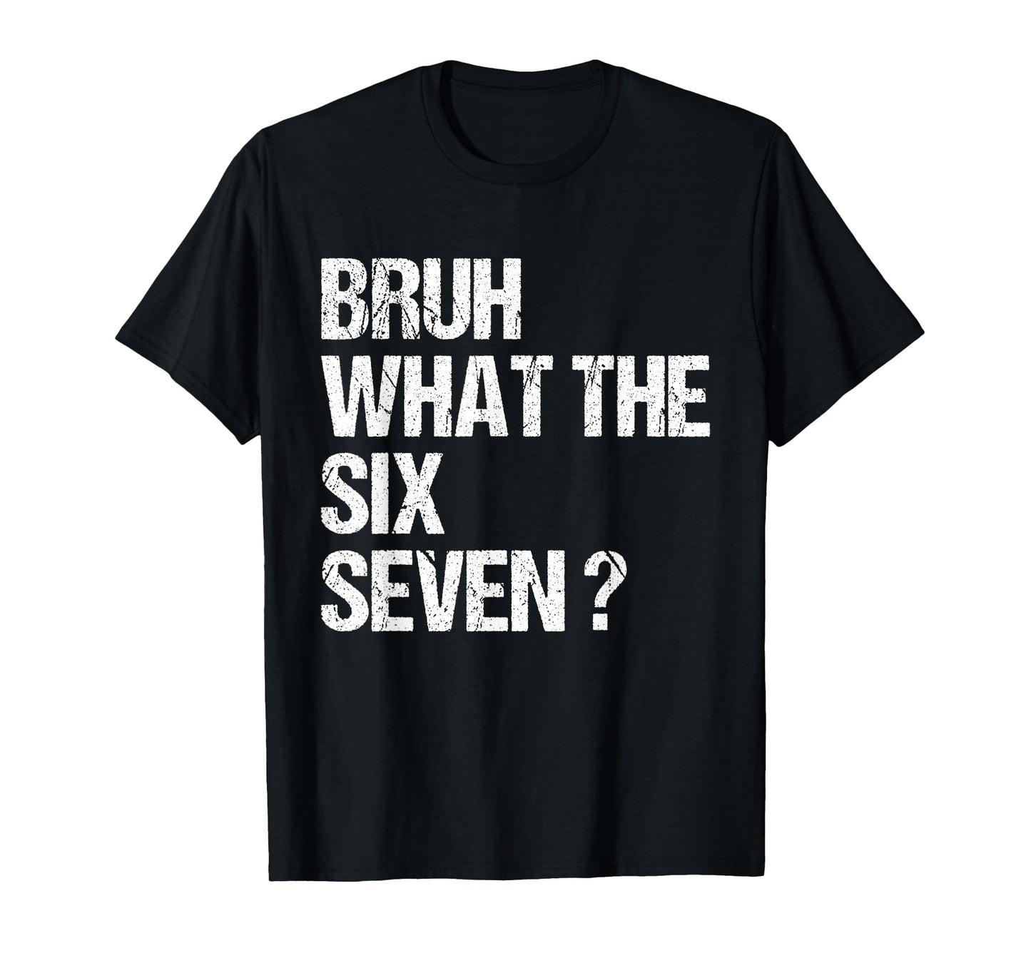 What The Bruh 67 Meme Funny Six Seven Gen Alpha Slang T-Shirt