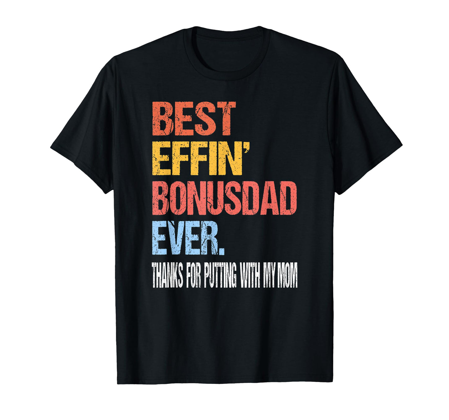 Best Effin’ Bonus Dad Ever Thanks for Putting with My Mom T-Shirt