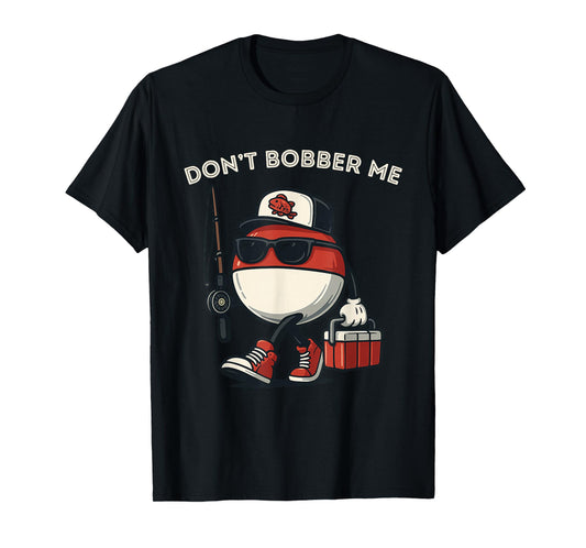 Don't Bobber Me Funny Fishing Bobbers T-Shirt