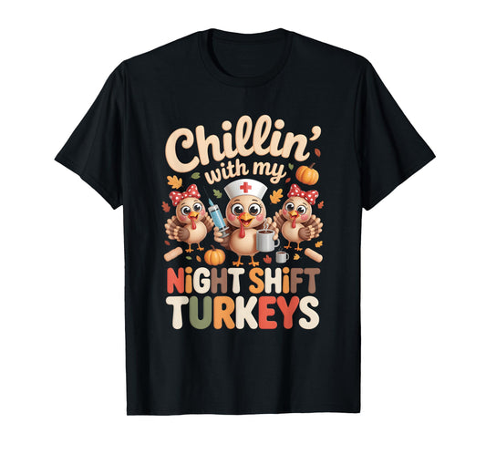 Chillin with My Night-Shift Turkeys Thanksgiving Nurse T-Shirt