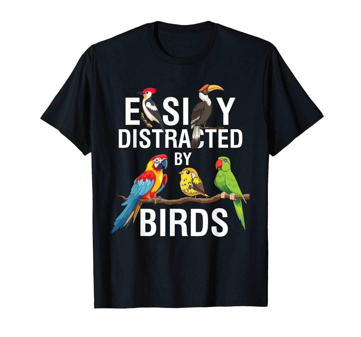 Easily Distracted by Birds Funny Bird Watcher Bird Lover Gag T-Shirt