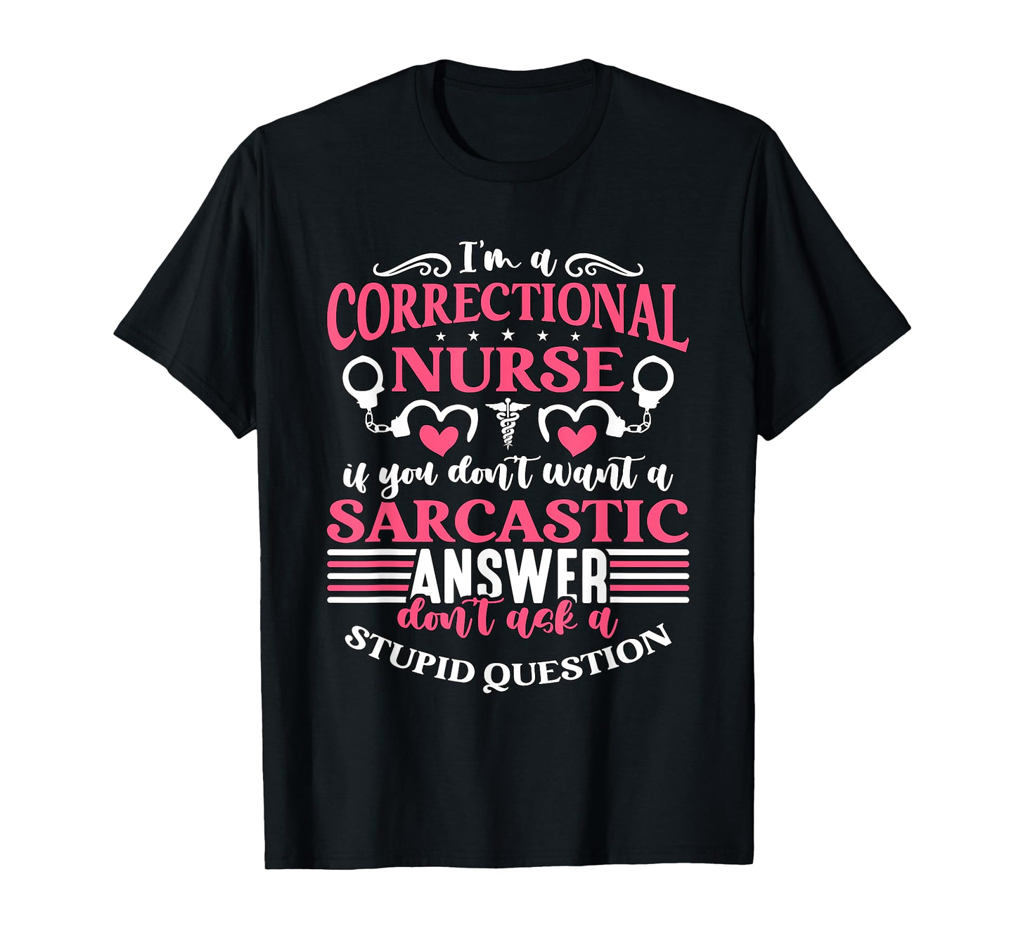 Correctional Nurse Designs for Correctional Nurses I'm A Correctional Nurse If You Don't Want A Sarcastic Answer Don't Unisex-Adults Black Small Modern Crew Collar Short Sleeve T-Shirt