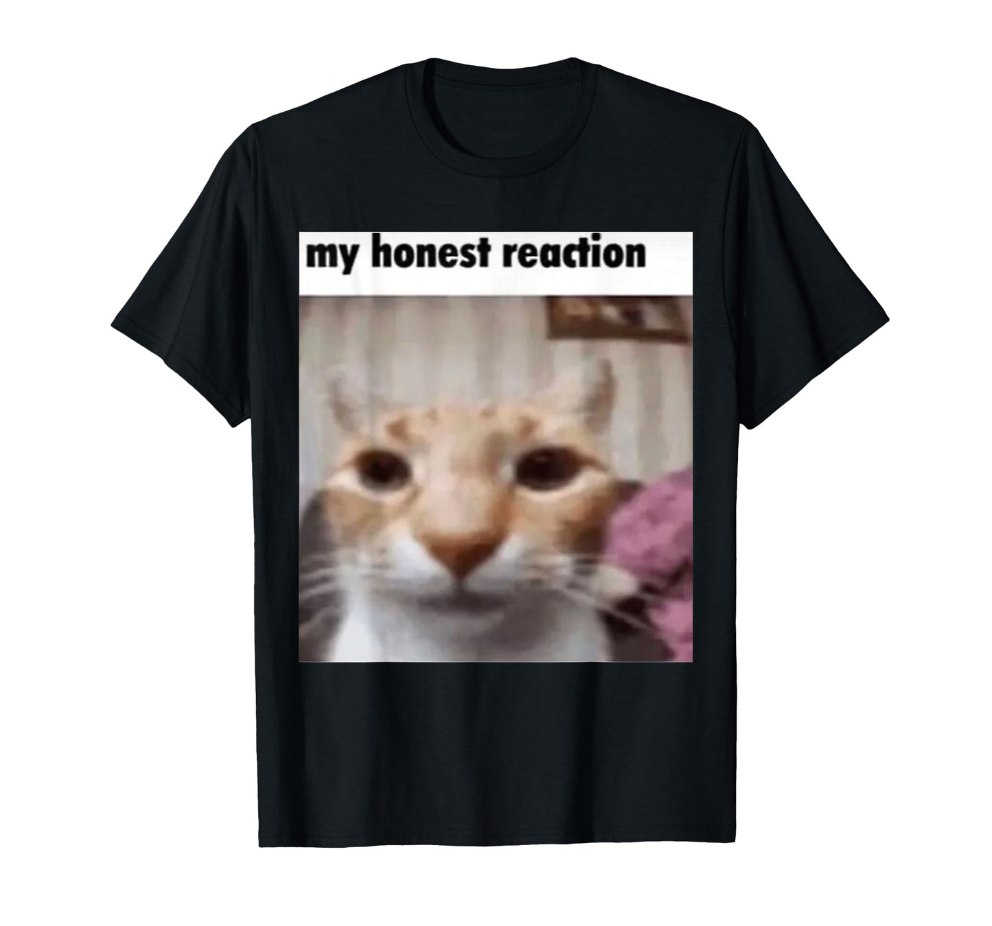 My Honest Reaction Cat Funny Meme Men Women Girls Kids T-Shirt