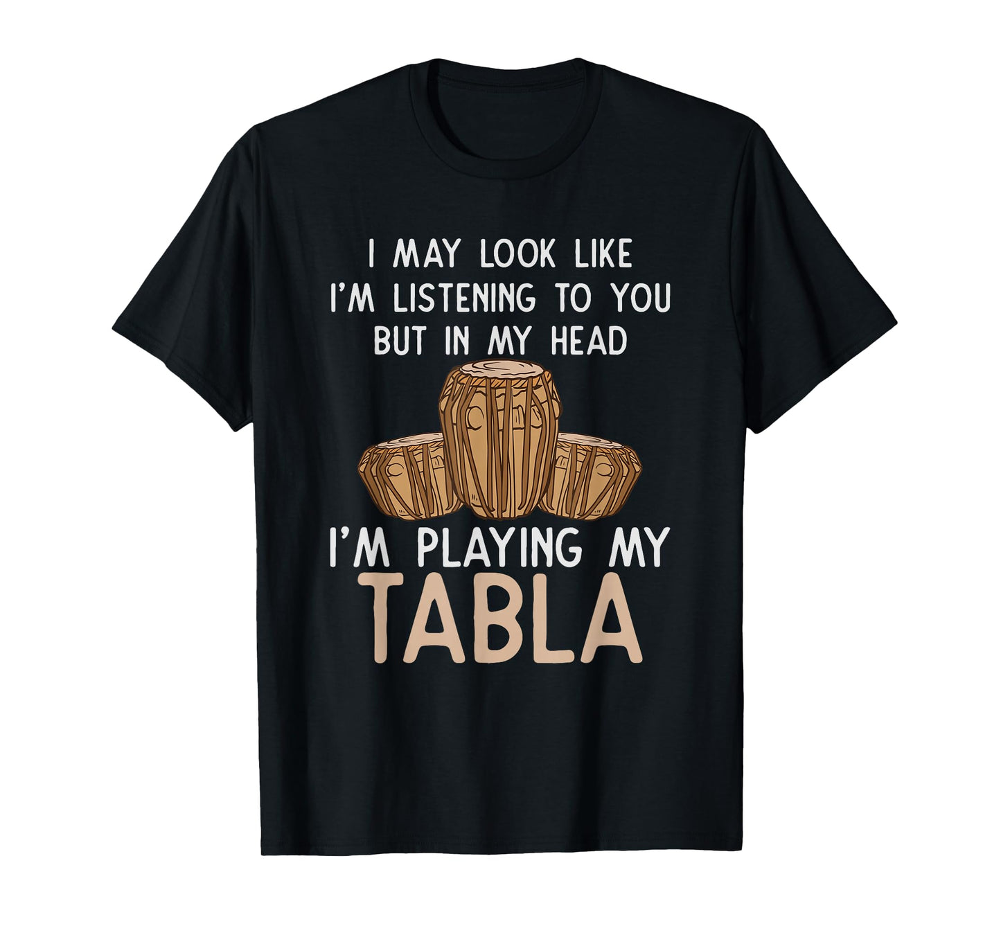 Tabla T Shirt - In My Head I'm Playing My Tabla T-Shirt