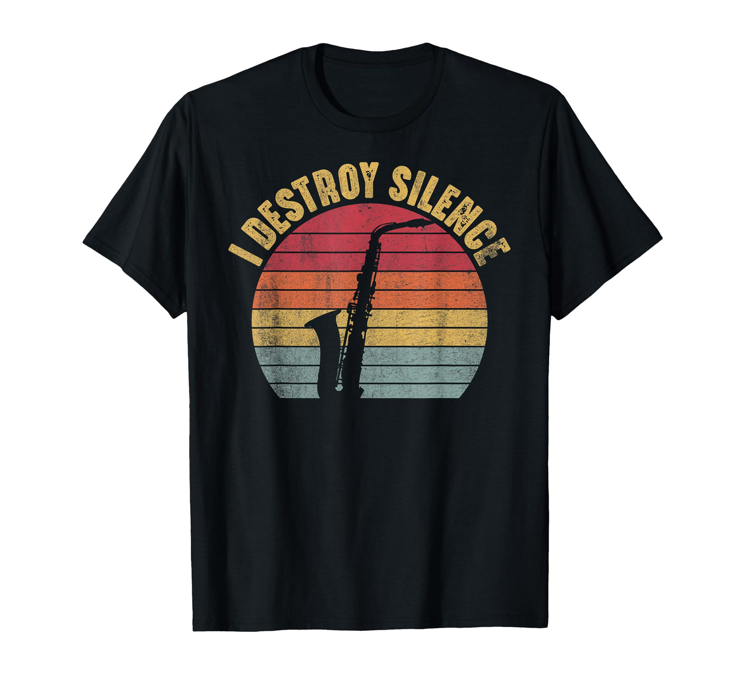 I Destroy Silence Saxophone Player Funny Jazz Saxophonist T-Shirt