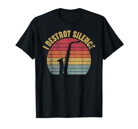 I Destroy Silence Saxophone Player Funny Jazz Saxophonist T-Shirt