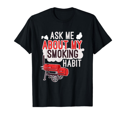 Ask Me About My Smoking Habit BBQ Lover Grilling Mens Gift T-Shirt