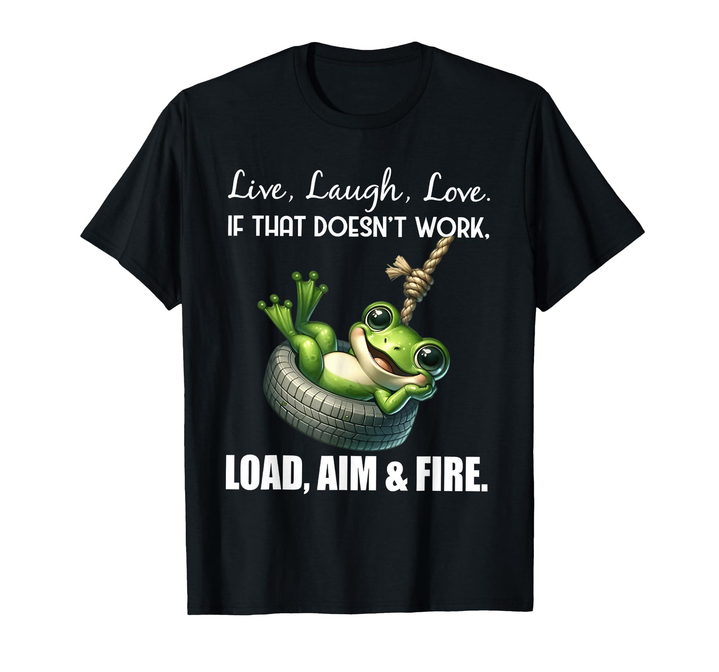 Live laugh love if that doesn't work load aim fire frog T-Shirt
