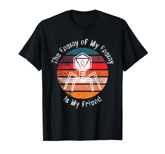 Bacteriophage The Enemy of My Enemy Is My Friend T-Shirt