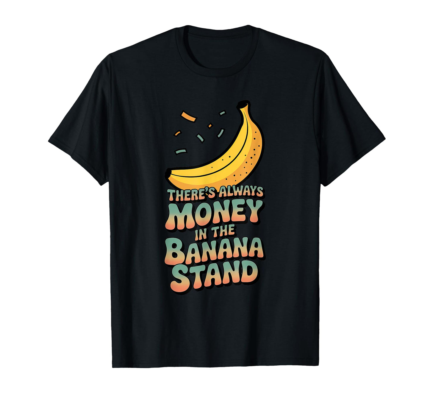 There's Always Money in the Banana Stand T-Shirt