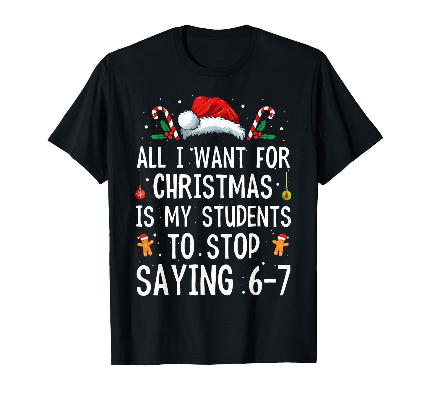 Stop Saying 6-7 Funny Teacher 67 Christmas Meme Six Seven T-Shirt