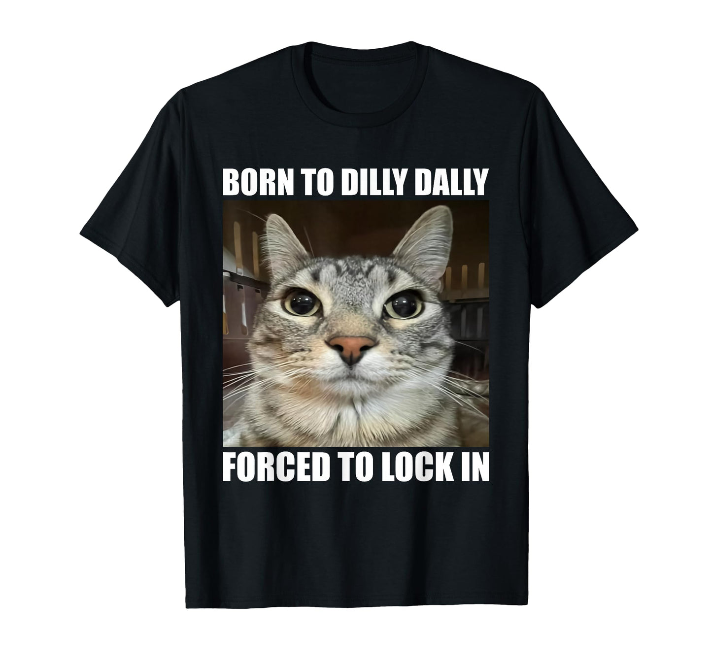 Born to Dilly Dallly Forced to Lock in Cat Lover T-Shirt