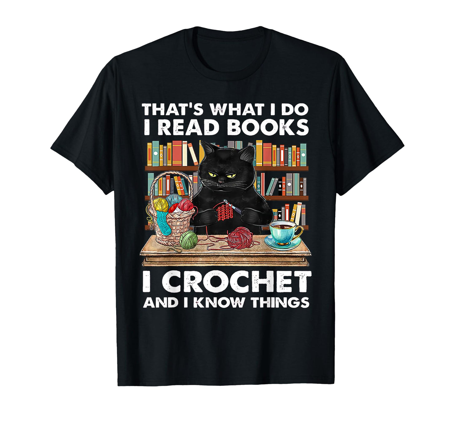 That's What I Do I Read Books I Crochet And I Know Things T-Shirt