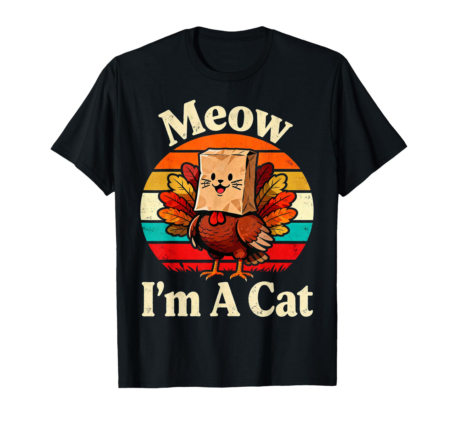 Meow I’m A Cat Funny Turkey Fake Cat Thanksgiving Humor T-Shirt
