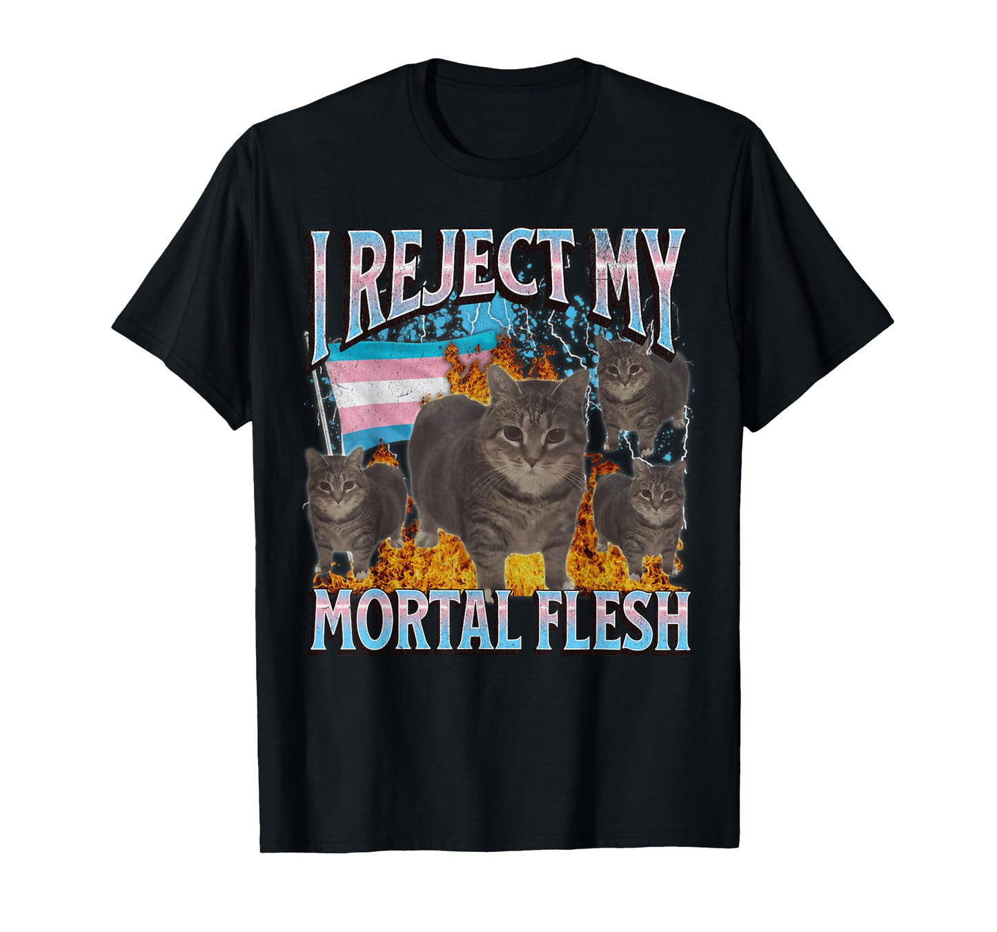 I Reject My Mortal Flesh Funny Trans Lgbtq Cat Meme Bootleg T-Shirt for Men Women