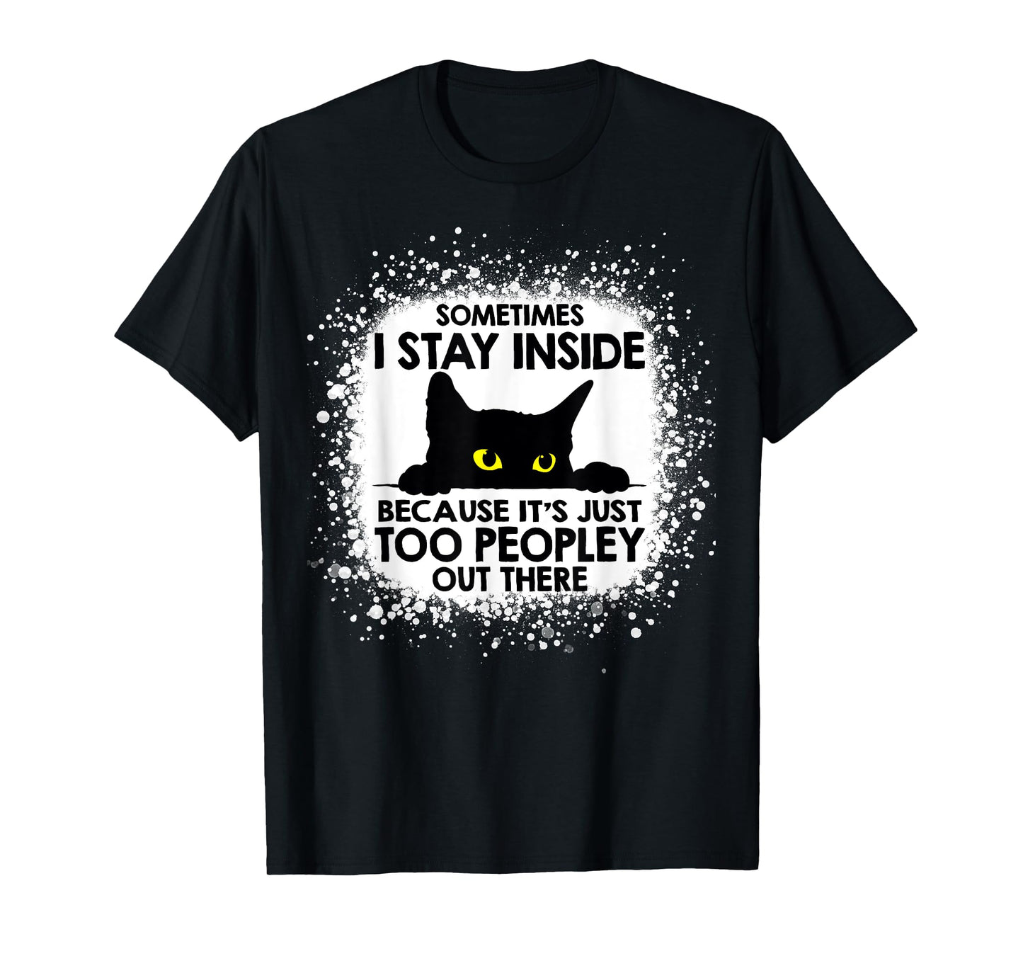 Funny Cat Sometimes I stay inside because it's too peopley T-Shirt for Men Women Kids