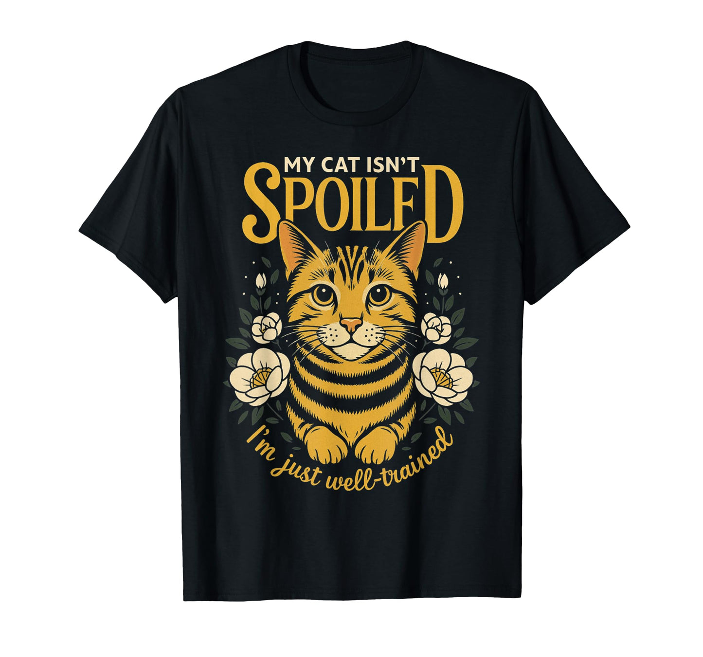 Cat Isn’t Spoiled I’m Just Trained T-Shirt