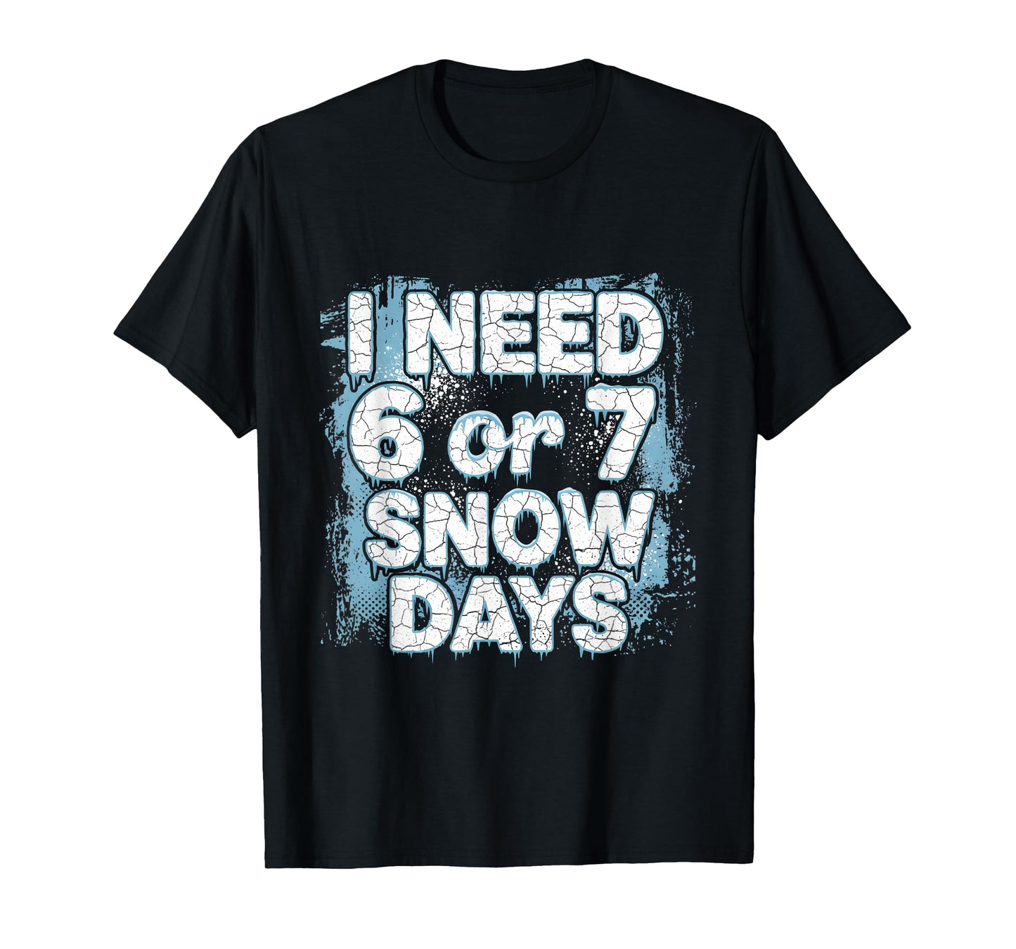I Need 6 7 Snow Days Funny 67 Teacher Winter School T-Shirt