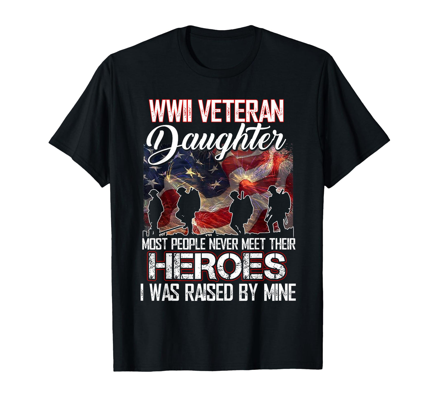 WWII Veteran Daughter Most People Never Meet Their Heroes T-Shirt