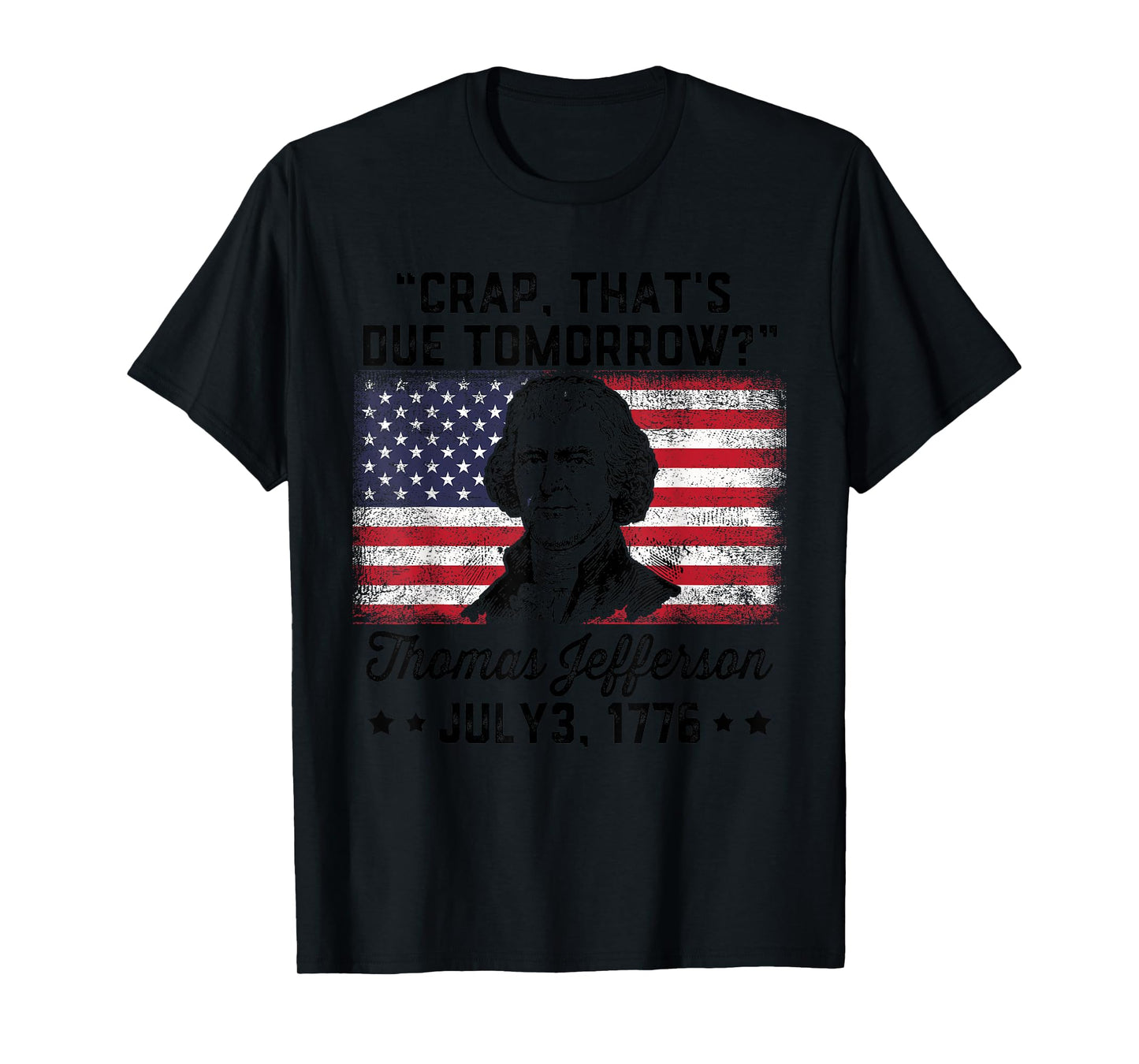 Crap That's Due Tomorrow? Thomas Jefferson Funny 4th Of July T-Shirt for Women Men
