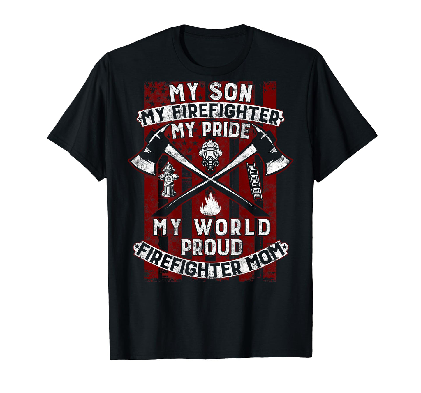 My Son My Firefighter Hero | Proud Firefighter Mom Mother T-Shirt