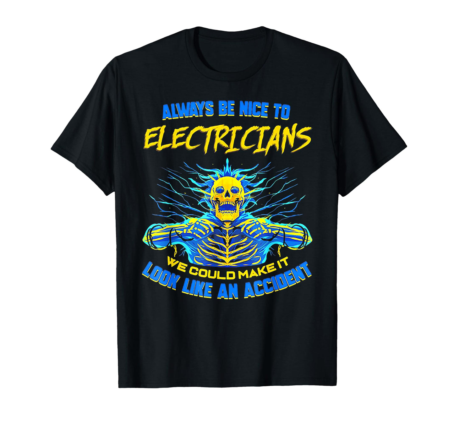 Always Be Nice To Electricians We Could Make It Skull T-Shirt