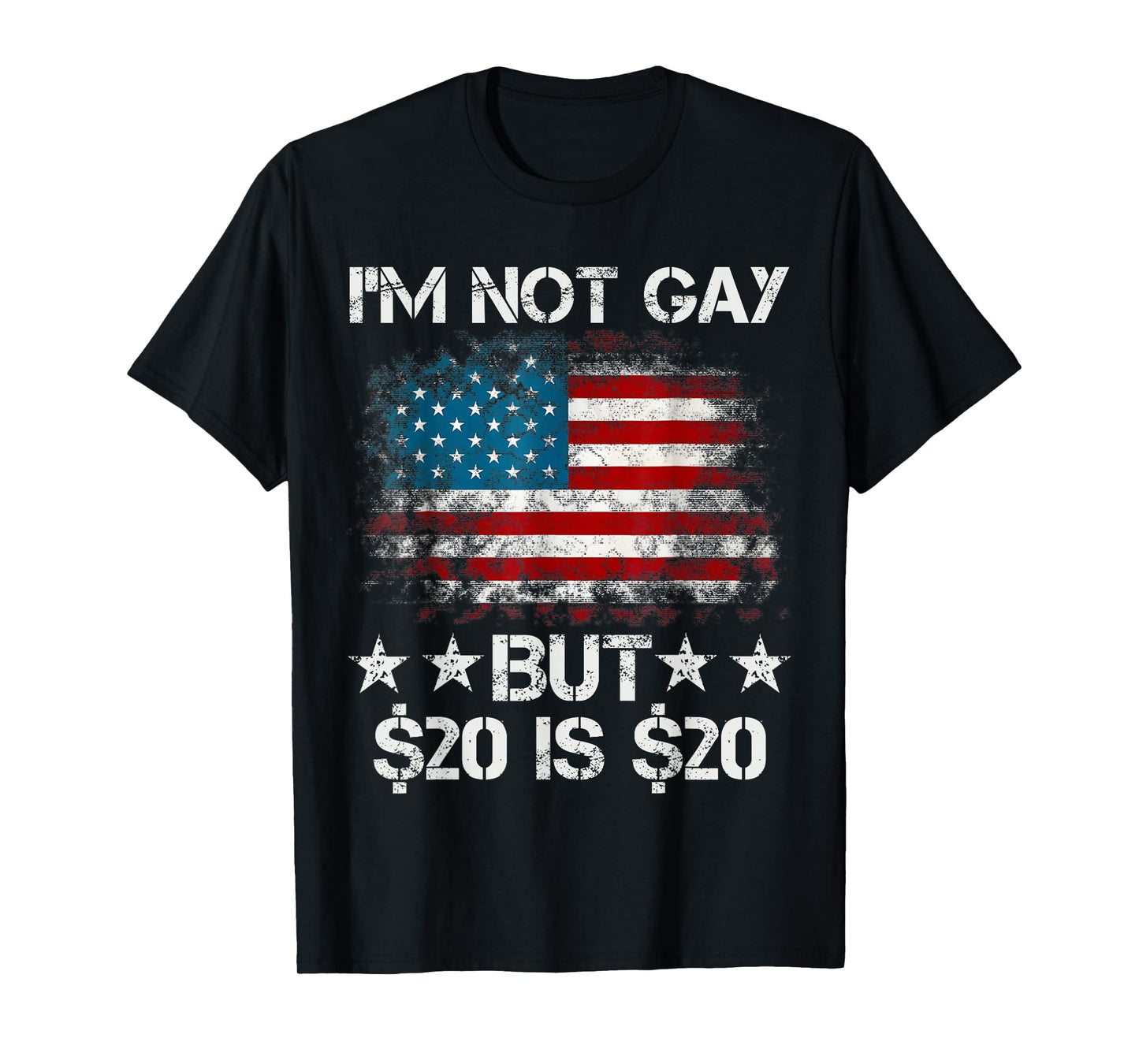 I’m Not Gay But $20 is $20 American Flag Funny Meme for Men T-Shirt