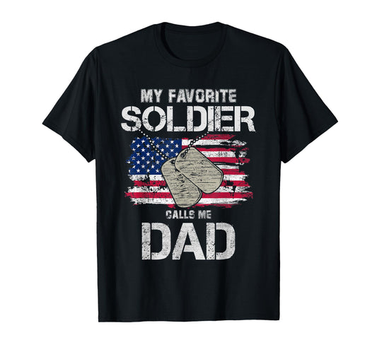 My Favorite Soldier Calls Me Dad! Military Gift T-Shirt