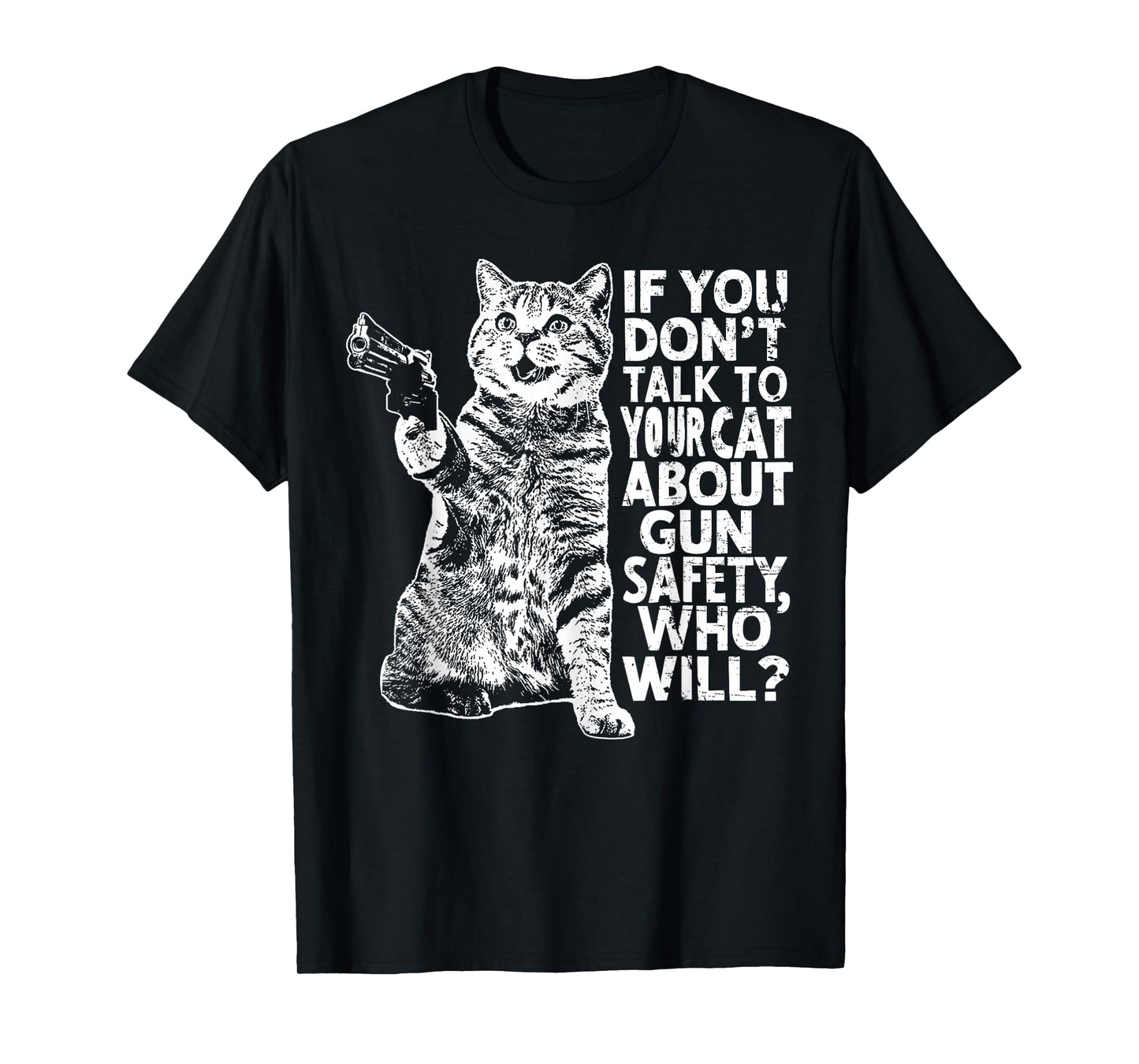 If You Don't Talk To Your Cat About Gun Safety Who Will? T-Shirt