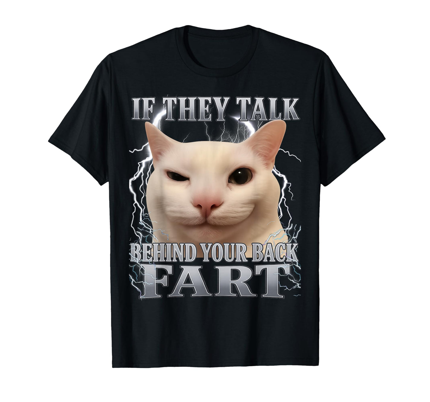 If They Talk Behind Your Back Fart Cat Meme Funny Men Women T-Shirt