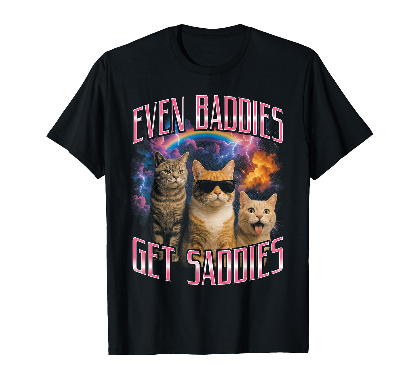 Even Baddies Get Saddies Funny Cat Meme Vintage 90s T-Shirt