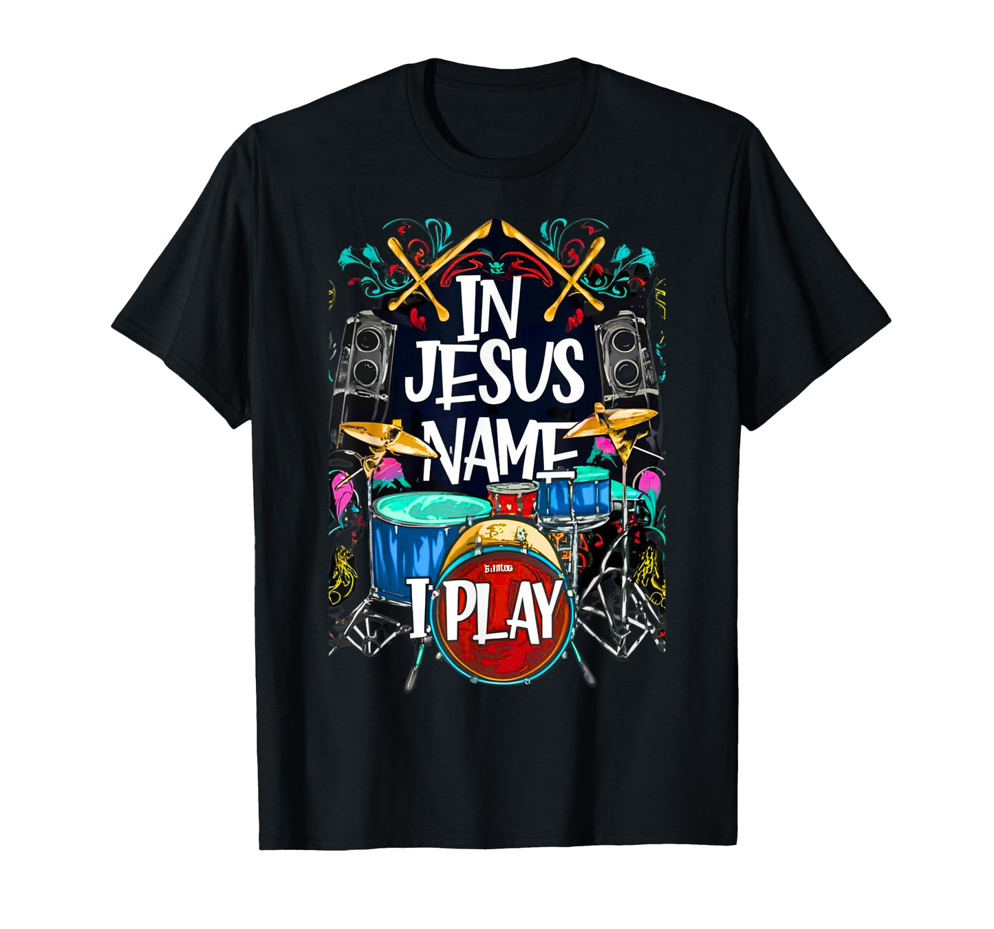 Jesus Name I Play Drums God Drumming Music Christian Drummer T-Shirt