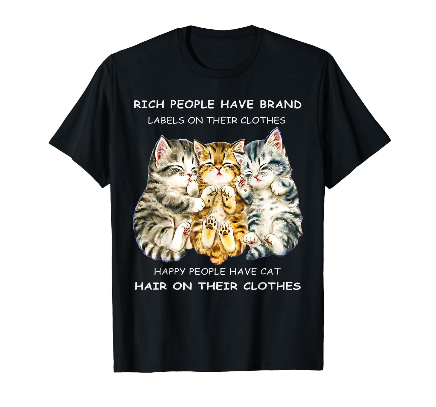 Rich People Have Label On Clothes Happy People Have Cat Hair Men Women T-Shirt