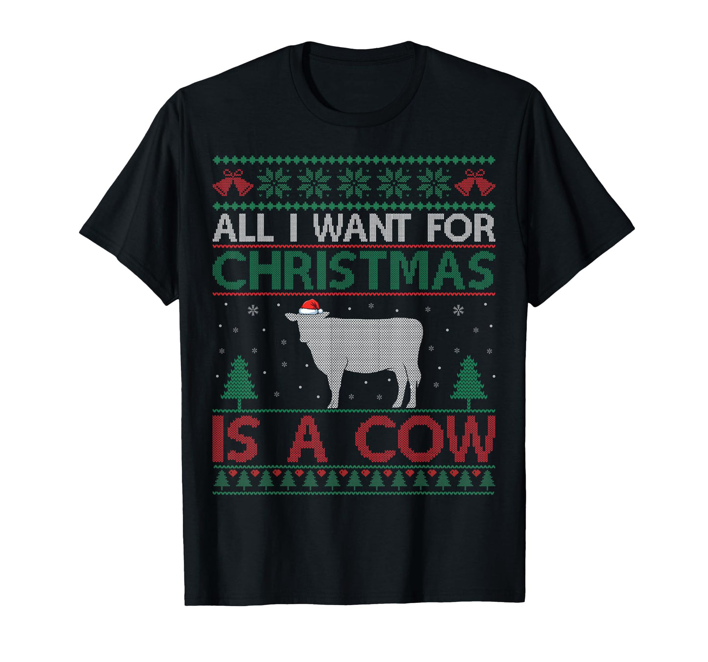All I Want for Christmas is a Cow - Cow Lover Ugly Christmas T-Shirt