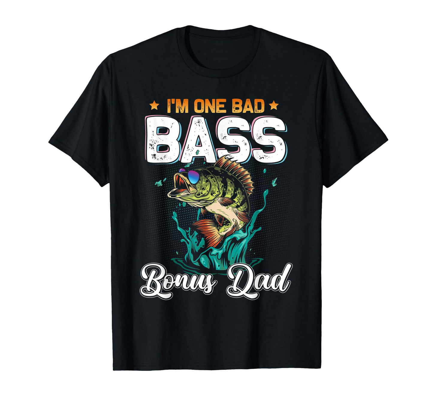Fisherman I'm One Bad Bass Bonus Dad Fishing Father's Day T-Shirt
