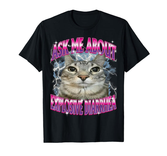 Ask Me About Explosive Diarrhea Cat Staring Meme Funny T-Shirt
