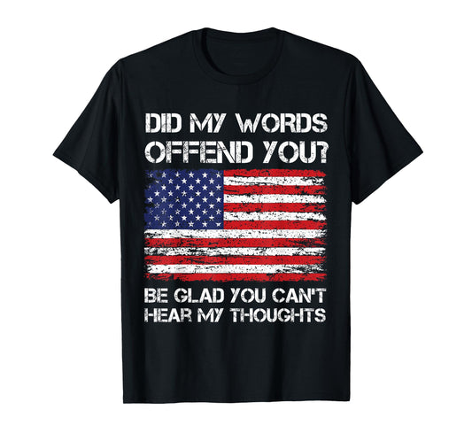 Did My Words Offend You? Funny Political Opinion Men Women T-Shirt