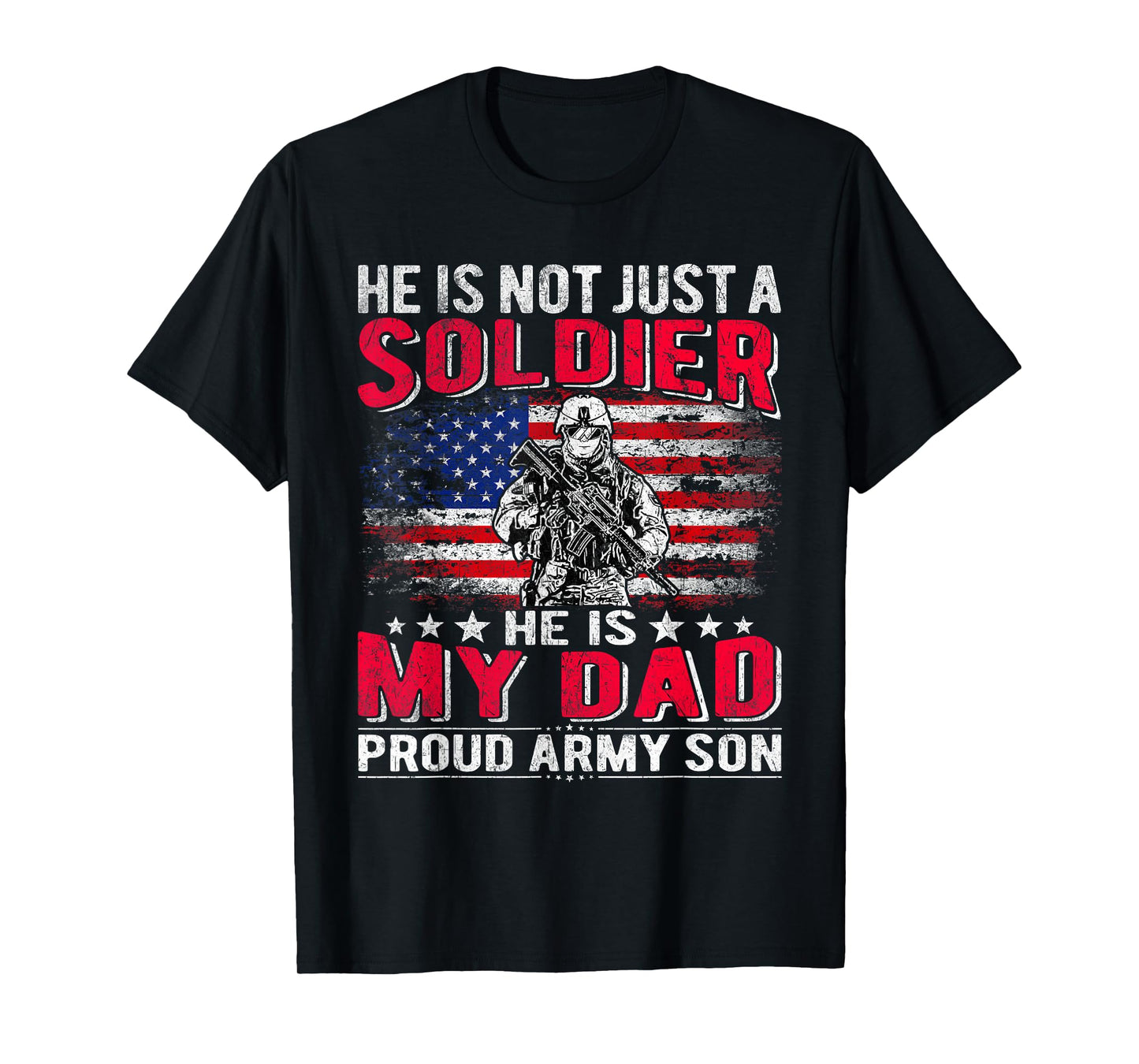 He is Not Just A Solider He is My Dad Proud Army Son Gifts T-Shirt